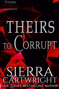 Title: Theirs to Corrupt, Author: Sierra Cartwright