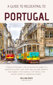 Title: A Guide to Relocating to Portugal, Author: William Jones