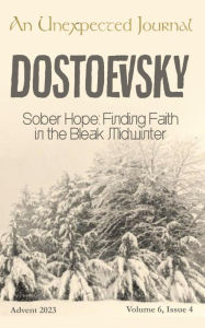 Title: Dostoevsky: Sober Hope: Finding Faith in the Bleak Midwinter, Author: Seth Myers
