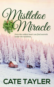 Title: Mistletoe Miracle: A sweet and heartwarming Christmas novella, Author: Cate Tayler