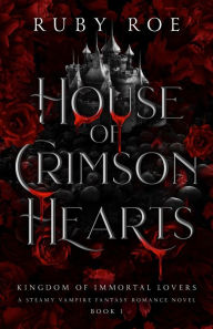 Title: House of Crimson Hearts: A Steamy Vampire Fantasy Romance, Author: Ruby Roe