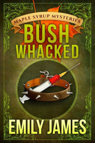 Title: Bushwhacked: A Cozy Mystery, Author: Emily James