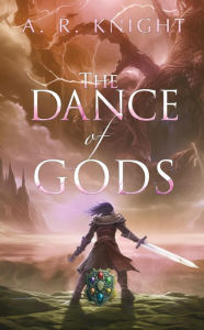Title: The Dance of Gods, Author: A. R. Knight