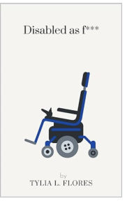 Title: Disabled as ****, Author: Tylia L. Flores