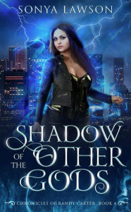 Title: Shadow of the Other Gods: The Chronicles of Randy Carter Book 4, Author: Sonya Lawson