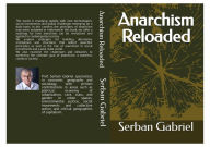 Title: Anarchism Reloaded, Author: Serban Gabriel
