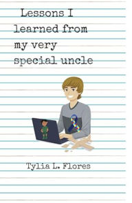 Title: Lessons I learned from my very special uncle, Author: Tylia L. Flores