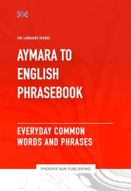 Title: Aymara To English Phrasebook - Everyday Common Words And Phrases, Author: Ps Publishing
