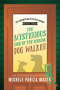 Title: The Mysterious Case of the Missing Dog Walker, Author: Michele PW (Pariza Wacek)