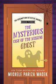 Title: The Mysterious Case of the Missing Ghost, Author: Michele PW (Pariza Wacek)