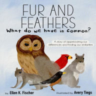 Title: Fur and Feathers, What Do We Have in Common?, Author: Ellen K. Fischer