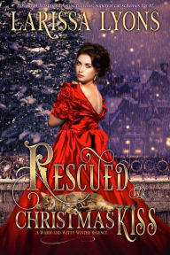 Title: Rescued by a Christmas Kiss: A Warm and Witty Winter Regency, Author: Larissa Lyons