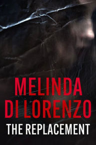 Title: The Replacement, Author: Melinda Di Lorenzo