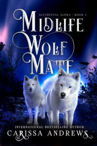 Title: Midlife Wolf Mate: A Paranormal Women's Fiction Over Forty Series, Author: Carissa Andrews