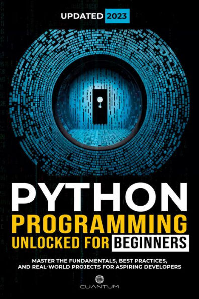 Python Programming Unlocked for Beginners: Ultimate Guide to Learn Python Basics: Python coding fundamentals, and python step by step for absolute beginners