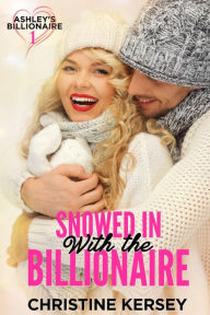 Title: Snowed In with the Billionaire, Author: Christine Kersey