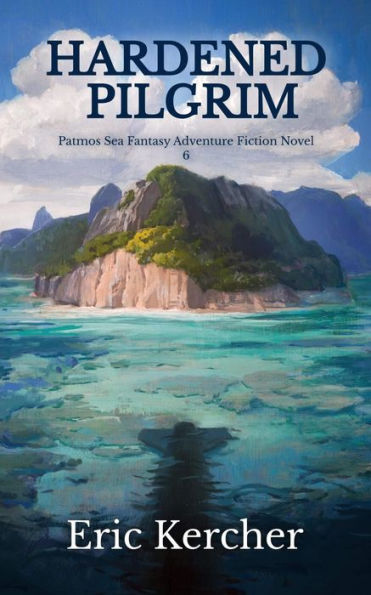 Hardened Pilgrim: Patmos Sea Fantasy Adventure Fiction Novel 6