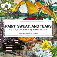 Title: Paint, Sweat, and Tears: 150 Days on the Appalachian Trail, Author: Carolyn Matthews-Daut