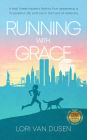 Running with Grace: A Wall Street Insider's Path to True Leadership, a Purposeful Life, and Joy in the Face of Adversity