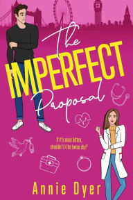 Title: The Imperfect Proposal, Author: Annie Dyer
