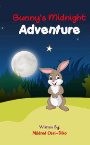 Title: BUNNYS MIDNIGHT ADVENTURE: Inspiring Bedtime Story for kids, Author: Mildred Osei-diko