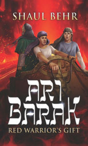 Title: Ari Barak: Red Warrior's Gift, Author: Shaul Behr