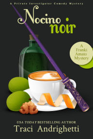 Title: Nocino Noir: A Private Investigator Comedy Mystery, Author: Traci Andrighetti