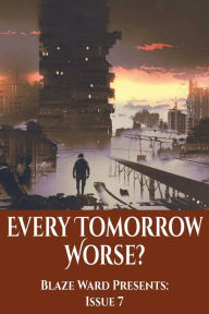 Title: Every Tomorrow Worse, Author: Blaze Ward