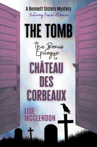 Title: The Tomb:: a bonus epilogue to Château des Corbeaux, Author: Lise Mcclendon