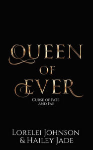 Title: Queen of Ever, Author: Lorelei Johnson