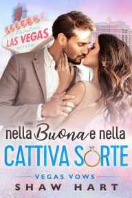 Title: Nella Buona e nella Cattiva Sorte, Author: Shaw Hart