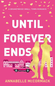 Title: Until Forever Ends, Author: Annabelle Mccormack