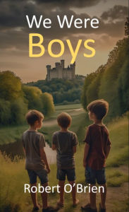 Title: We Were Boys, Author: Robert O'Brien