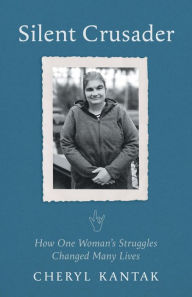 Title: Silent Crusader: How One Woman's Struggles Changed Many Lives, Author: Cheryl Kantak