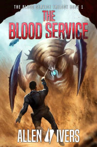 Title: The Blood Service: A Sci-Fi Action Adventure, Author: Allen Ivers
