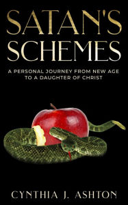 Title: Satan's Schemes: A Personal Journey From New Age to a Daughter of Christ, Author: Cynthia J. Ashton