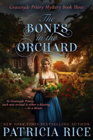 Title: The Bones in the Orchard: Gravesyde Priory Mysteries Book Three, Author: Patricia Rice
