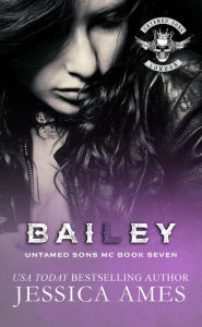 Title: Bailey: Dark MC Romance, Author: Jessica Ames