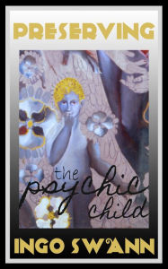 Title: Preserving the Psychic Child, Author: Ingo Swann