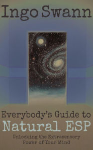 Title: Everybody's Guide to Natural ESP: Unlocking the Extrasensory Power of Your Mind, Author: Ingo Swann