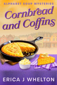 Title: Cornbread and Coffins: Culinary Cozy Mystery, Author: Erica Whelton