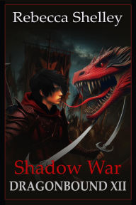 Title: Dragonbound XII: Shadow War, Author: Rebecca Shelley
