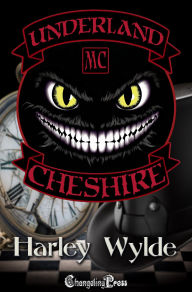 Title: Cheshire (Underland MC 2): A Bad Boys MC Romance, Author: Harley Wylde