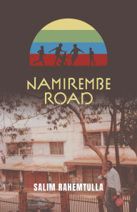 Title: Namirembe Road, Author: Salim Rahemtulla