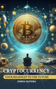 Title: Cryptocurrency Decoded: Your Roadmap to the Future, Author: Joshua Oliveira