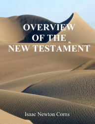 Title: OVERVIEW OF THE NEW TESTAMENT, Author: Isaac Newton Corns