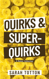 Title: Quirks & Super-Quirks: A Humor Collection, Author: Sarah Totton