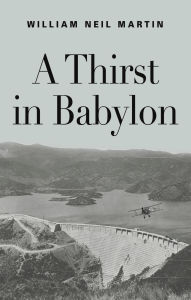 Title: A Thirst in Babylon, Author: William Neil Martin