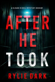 Title: After He Took (A Sloane Riddle Suspense ThrillerBook 1), Author: Rylie Dark