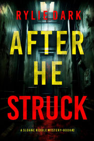 Title: After He Struck (A Sloane Riddle Suspense ThrillerBook Two), Author: Rylie Dark